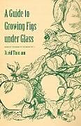 Kartonierter Einband A Guide to Growing Figs Under Glass von David Thomson