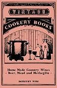 Kartonierter Einband Home Made Country Wines - Beer, Mead and Metheglin von Dorothy Wise