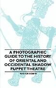 Kartonierter Einband A Photographic Guide to the History of Oriental and Occidental Shadow Puppet Theatre von Max Von Boehn
