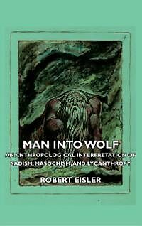 E-Book (epub) Man Into Wolf - An Anthropological Interpretation of Sadism, Masochism, and Lycanthropy von Robert Eisler