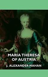 eBook (epub) Maria Theresa of Austria de J. Alexander Mahan