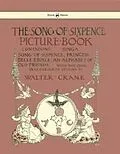 E-Book (epub) The Song of Sixpence Picture Book - Containing Sing a Song of Sixpence, Princess Belle Etoile, an Alphabet of Old Friends - Illustrated by Walter Crane von Walter Crane