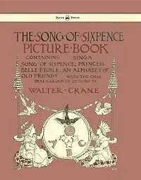E-Book (epub) The Song of Sixpence Picture Book - Containing Sing a Song of Sixpence, Princess Belle Etoile, an Alphabet of Old Friends - Illustrated by Walter Crane von Walter Crane