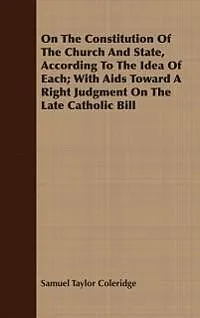 E-Book (epub) On The Constitution Of The Church And State, According To The Idea Of Each; With Aids Toward A Right Judgment On The Late Catholic Bill von Samuel Taylor Coleridge