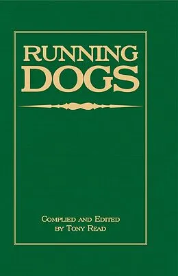 E-Book (epub) Running Dogs - Or, Dogs That Hunt By Sight - The Early History, Origins, Breeding & Management Of Greyhounds, Whippets, Irish Wolfhounds, Deerhounds, Borzoi and Other Allied Eastern Hounds von Tony Read