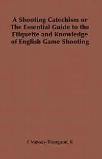 E-Book (epub) A Shooting Catechism or the Essential Guide to the Etiquette and Knowledge of English Game Shooting von R. F. Meysey-Thompson