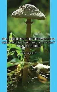 E-Book (epub) Mushrooms for the Million - Growing, Cultivating & Harvesting Mushrooms von John Wright