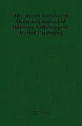 E-Book (epub) The French Garden - A Diary and Manual of Intensive Cultivation or Market Gardening von C. D. McKay