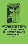 E-Book (epub) Aviaries, Bird-Rooms and Cages - Their Construction and Furnishing von H. Norman