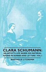 eBook (epub) Clara Schumann: An Artist's Life Based on Material Found in Diaries and Letters - Vol I de Berthold Litzmann