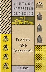 E-Book (epub) Plants and Beekeeping - An Account of Those Plants, Wild and Cultivated, of Value to the Hive Bee, and for Honey Production in the British Isles von F. N. Howes