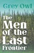 E-Book (epub) The Men of the Last Frontier von Grey Owl