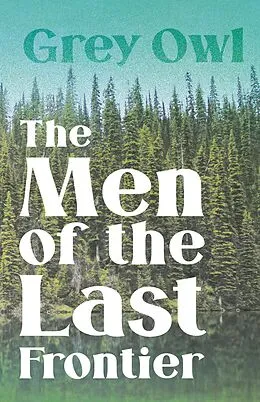E-Book (epub) The Men of the Last Frontier von Grey Owl