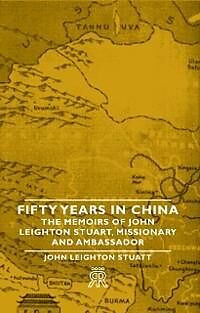 eBook (epub) Fifty Years in China - The Memoirs of John Leighton Stuart, Missionary and Ambassador de John Leighton Stuart