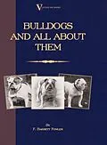 E-Book (epub) Bulldogs and All About Them (A Vintage Dog Books Breed Classic - Bulldog / French Bulldog) von F. Barret-Fowler, Henry St. John Cooper