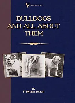 E-Book (epub) Bulldogs and All About Them (A Vintage Dog Books Breed Classic - Bulldog / French Bulldog) von F. Barret-Fowler, Henry St. John Cooper