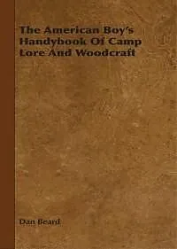 E-Book (epub) The American Boy's Handybook Of Camp Lore And Woodcraft von Dan Beard