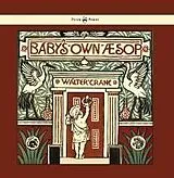 ePUB Baby's Own Aesop - Being the Fables Condensed in Rhyme with Portable Morals - Illustrated by Walter Crane von Walter Crane