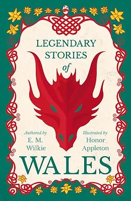 ePUB Legendary Stories of Wales - Illustrated by Honor Appleton von E. M. Wilkie