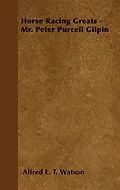 E-Book (epub) Horse Racing Greats - Mr. Peter Purcell Gilpin von Alfred E. T. Watson