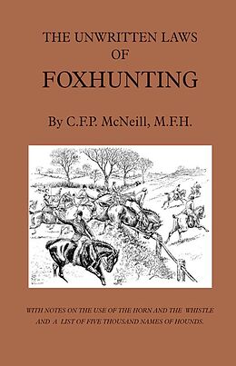 E-Book (epub) The Unwritten Laws of Foxhunting - With Notes on the Use of Horn and Whistle and a List of Five Thousand Names of Hounds (History of Hunting) von M. F. McNeill