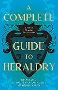 E-Book (epub) A Complete Guide to Heraldry - Illustrated by Nine Plates and Nearly 800 other Designs von Arthur Charles Fox-Davies