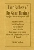 E-Book (epub) Four Fathers of Big Game Hunting - Biographical Sketches Of The Sporting Lives Of William Cotton Oswell, Henry Astbury Leveson, Samuel White Baker & Roualeyn George Gordon Cumming von Thormanby, Tony Read