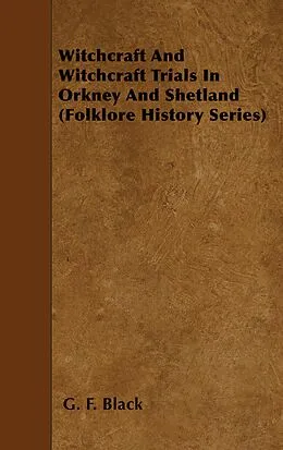 E-Book (epub) Witchcraft and Witchcraft Trials in Orkney and Shetland (Folklore History Series) von G. F. Black
