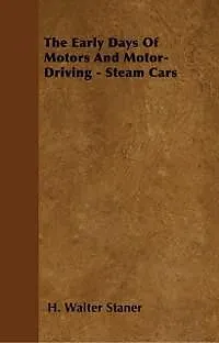 E-Book (epub) The Early Days Of Motors And Motor-Driving - Steam Cars von H. Walter Staner