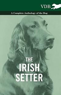 eBook (epub) The Irish Setter - A Complete Anthology of the Dog de Various