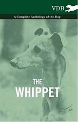 eBook (epub) The Whippet - A Complete Anthology of the Dog de Various