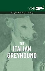 eBook (epub) The Italian Greyhound - A Complete Anthology of the Dog de Various