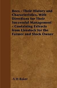 eBook (epub) Bees - Their History and Characteristics, With Directions for Their Successful Management - Containing Extracts from Livestock for the Farmer and Stock Owner de A H Baker