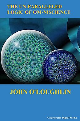 eBook (epub) The Un-paralleled Logic of Om-niscience de John O'Loughlin