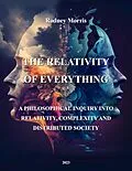 E-Book (epub) The Relativity of Everything: A Philosophical Inquiry into Relativity, Complexity, and Distributed Society von Rodney Morris
