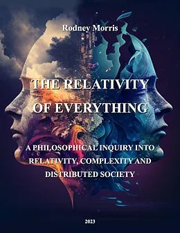 E-Book (epub) The Relativity of Everything: A Philosophical Inquiry into Relativity, Complexity, and Distributed Society von Rodney Morris