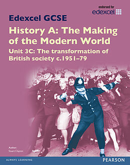 Kartonierter Einband Edexcel GCSE History A The Making of the Modern World: Unit 3C The transformation of British society c195179 SB 2013 von Stuart Clayton