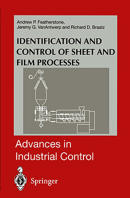 E-Book (pdf) Identification and Control of Sheet and Film Processes von Andrew P. Featherstone, Jeremy G. Vanantwerp, Richard D. Braatz