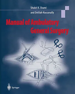E-Book (pdf) Manual of Ambulatory General Surgery von Shukri K. Shami, Delilah A. Hassanally