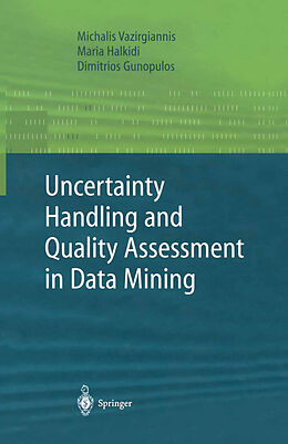 Couverture cartonnée Uncertainty Handling and Quality Assessment in Data Mining de Michalis Vazirgiannis, Dimitrious Gunopulos, Maria Halkidi