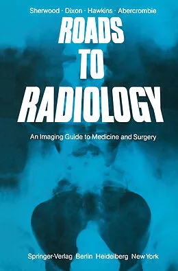 E-Book (pdf) Roads to Radiology von T. Sherwood, A. K. Dixon, D. Hawkins
