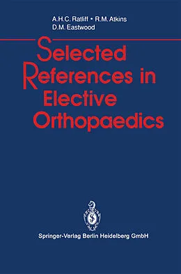 E-Book (pdf) Selected References in Elective Orthopaedics von Anthony H. C. Ratliff, Roger M. Atkins, Deborah M. Eastwood