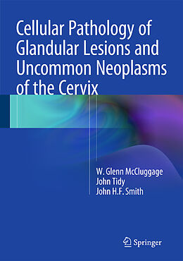 Fester Einband Cellular Pathology of Glandular Lesions and Uncommon Neoplasms of the Cervix von W. Glenn McCluggage, John H. F. Smith, John Tidy