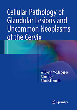 E-Book (pdf) Cellular Pathology of Glandular Lesions and Uncommon Neoplasms of the Cervix von W. Glenn McCluggage, John Tidy, John H. F. Smith