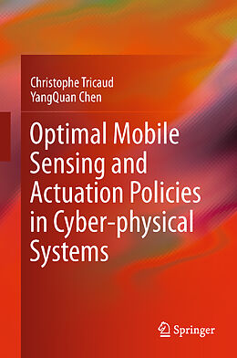 Livre Relié Optimal Mobile Sensing and Actuation Policies in Cyber-physical Systems de Yangquan Chen, Christophe Tricaud