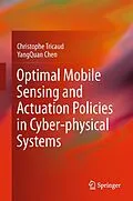E-Book (pdf) Optimal Mobile Sensing and Actuation Policies in Cyber-physical Systems von Christophe Tricaud, Yangquan Chen