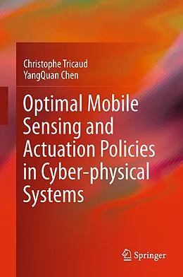 E-Book (pdf) Optimal Mobile Sensing and Actuation Policies in Cyber-physical Systems von Christophe Tricaud, Yangquan Chen