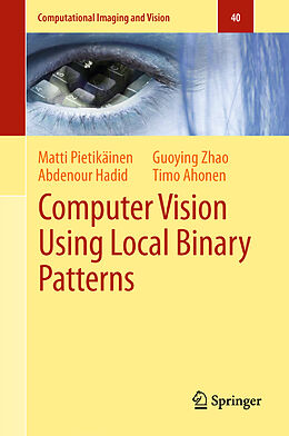 Couverture cartonnée Computer Vision Using Local Binary Patterns de Matti Pietikäinen, Timo Ahonen, Guoying Zhao