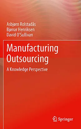 E-Book (pdf) Manufacturing Outsourcing von Asbjørn Rolstadås, Bjonar Henriksen, David O'Sullivan