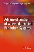 E-Book (pdf) Advanced Control of Wheeled Inverted Pendulum Systems von Zhijun Li, Chenguang Yang, Liping Fan
